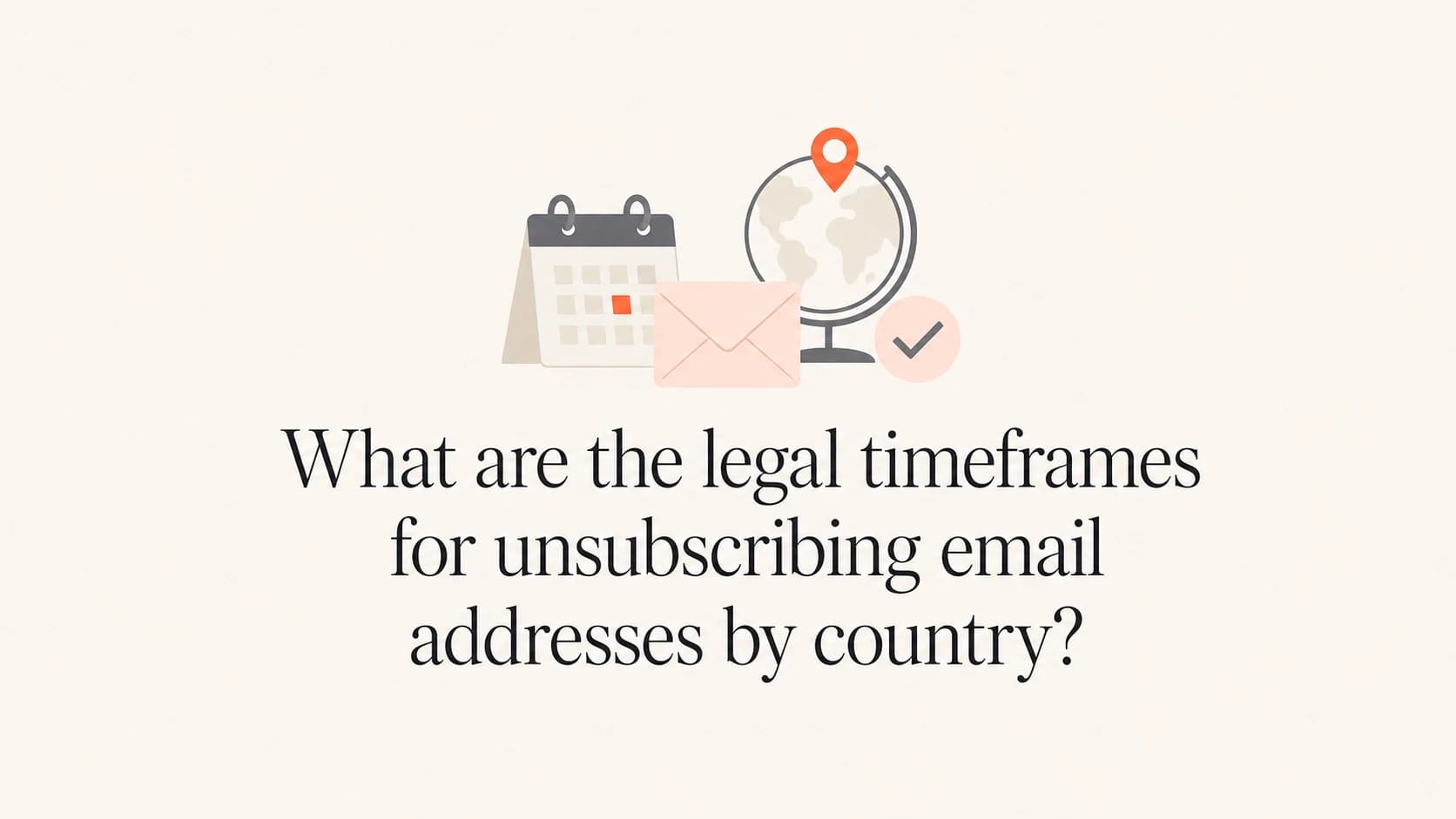 Calendar, email, and country markers showing unsubscribe deadline differences.