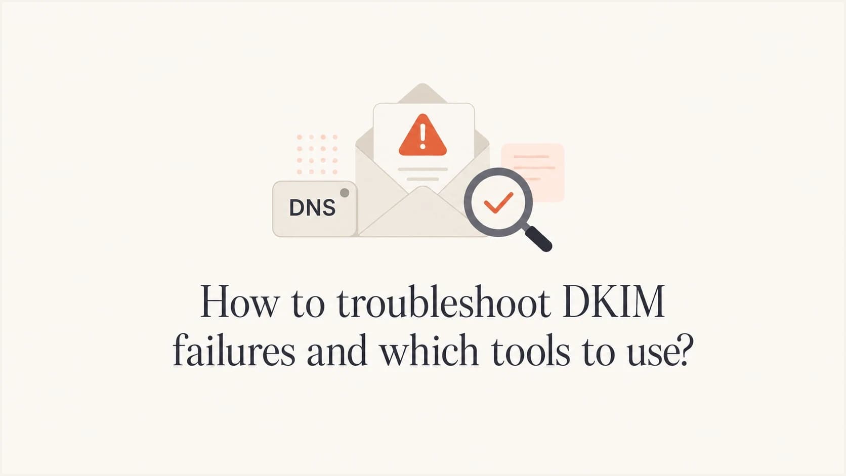 DKIM troubleshooting steps shown with an email, DNS selector tag, and validation icon.
